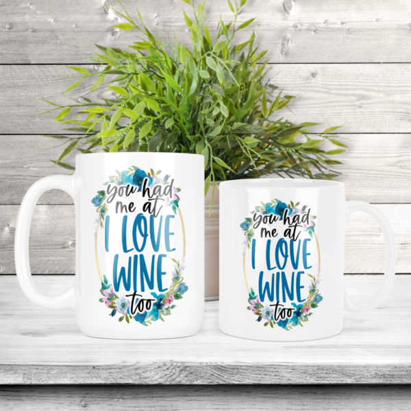 You Had Me At I Love Wine Too Coffee Mug